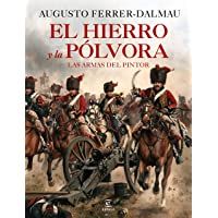 El hierro y la pólvora: Las armas del pintor (F. COLECCION)
